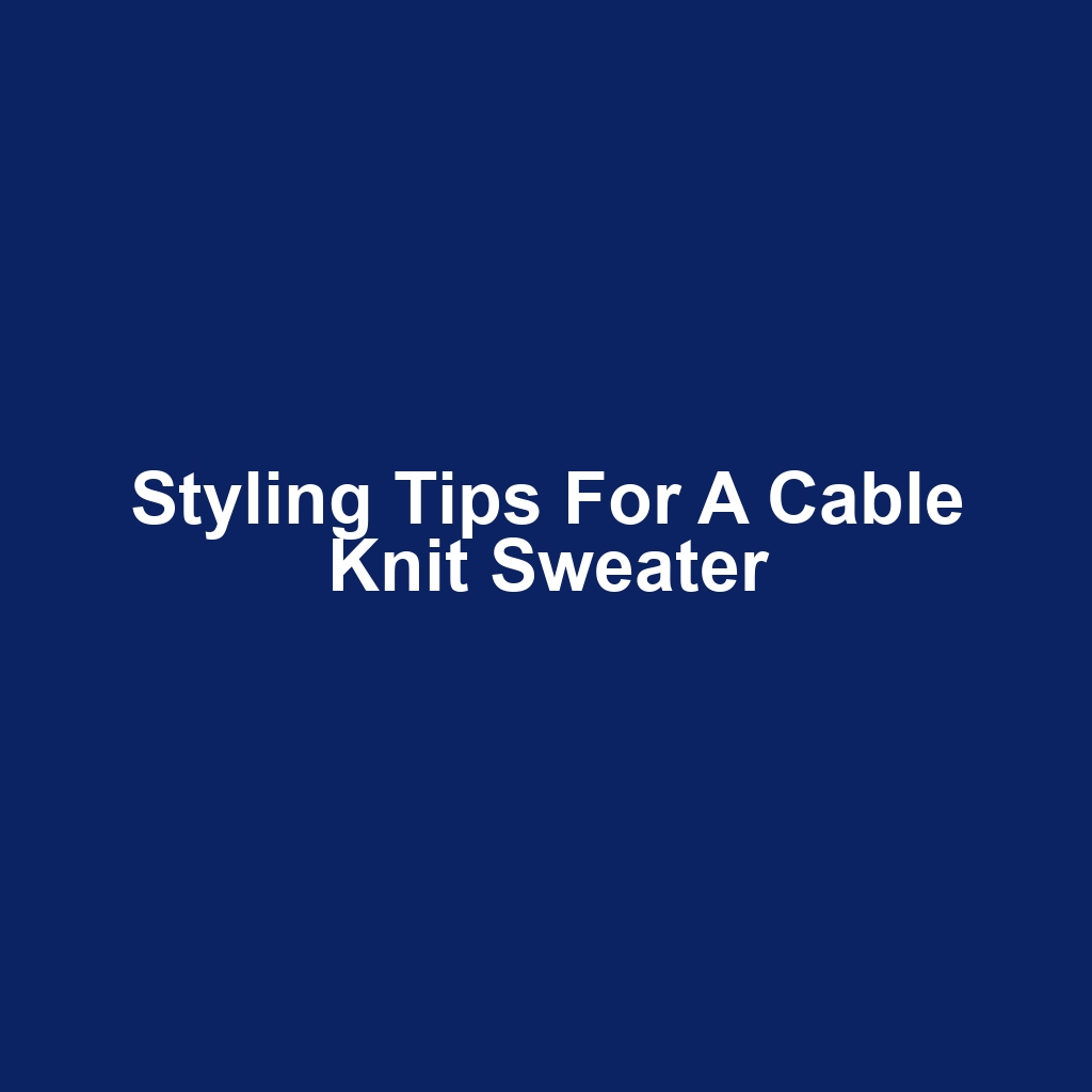 Styling Tips for a Cable Knit Sweater