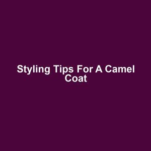 Styling Tips for a Camel Coat