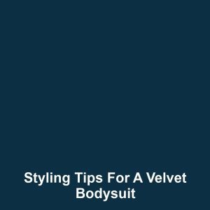 Styling Tips for a Velvet Bodysuit