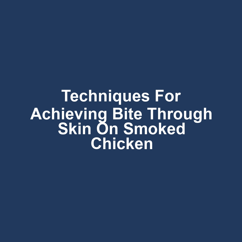 Techniques for Achieving Bite Through Skin on Smoked Chicken