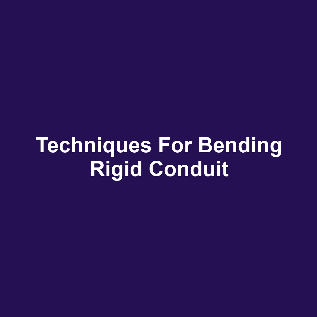 Techniques for Bending Rigid Conduit