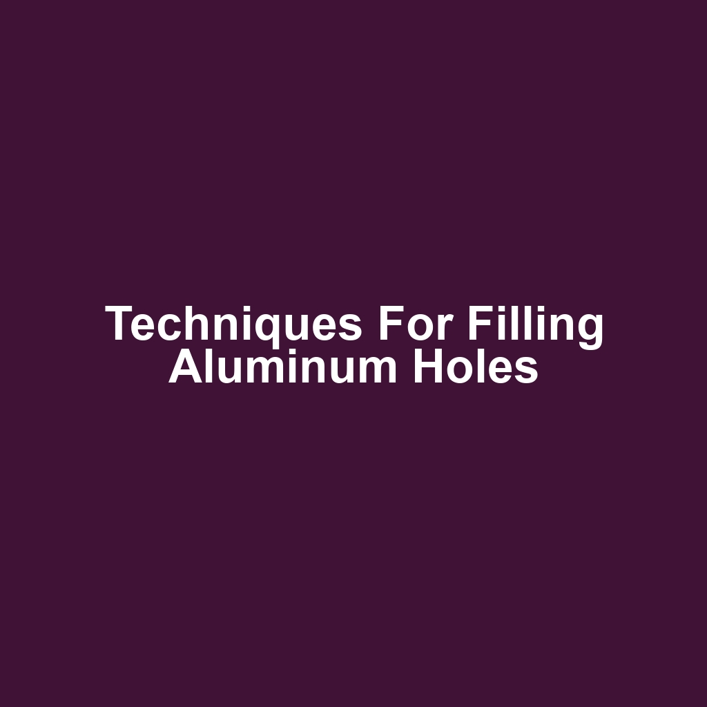 Techniques for Filling Aluminum Holes
