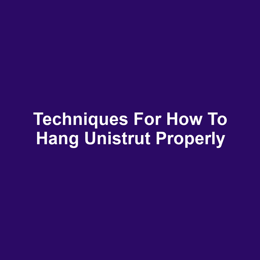 Techniques for How to Hang Unistrut Properly