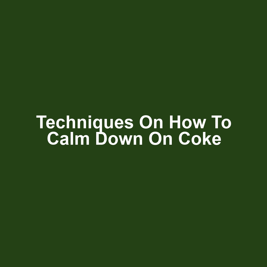 Techniques on How to Calm Down on Coke