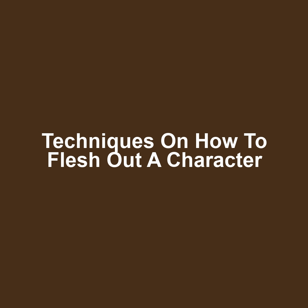 Techniques on How to Flesh Out a Character