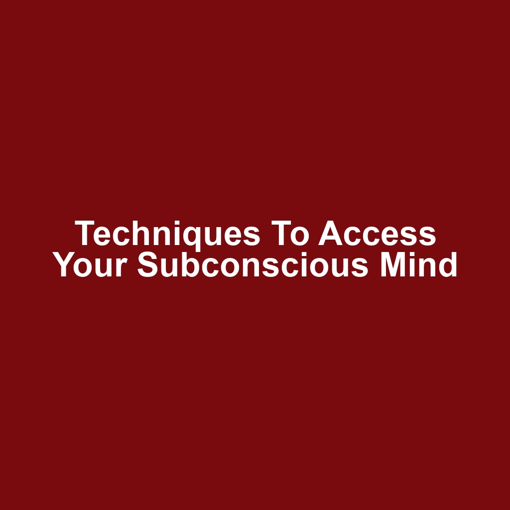 Techniques to Access Your Subconscious Mind