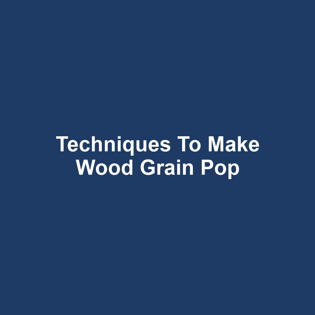 Techniques to Make Wood Grain Pop