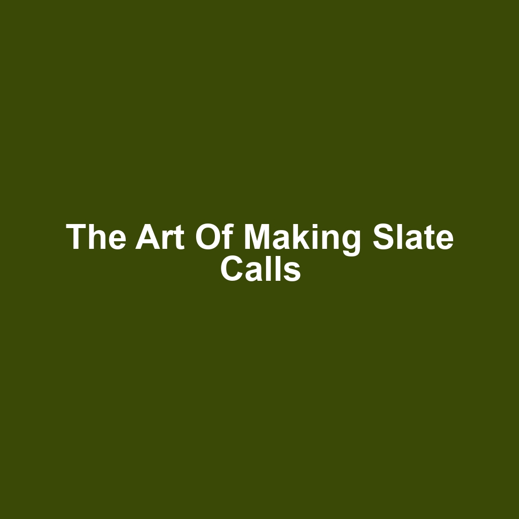 The Art of Making Slate Calls