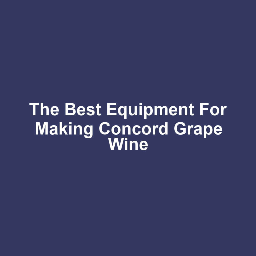 The Best Equipment for Making Concord Grape Wine