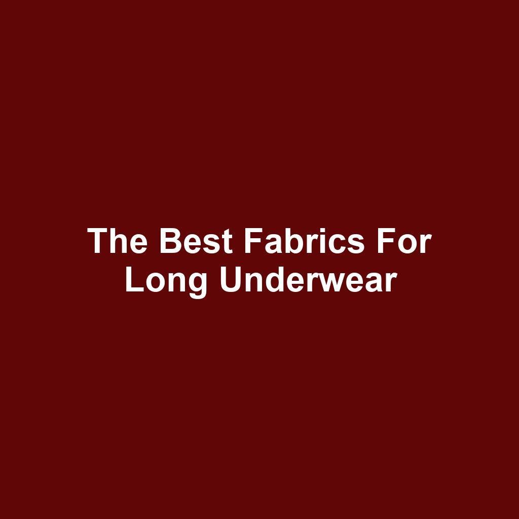 The Best Fabrics for Long Underwear
