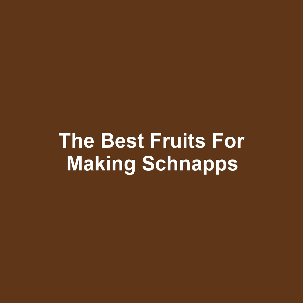 The Best Fruits for Making Schnapps