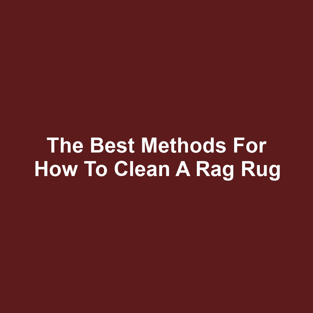 The Best Methods for How to Clean a Rag Rug