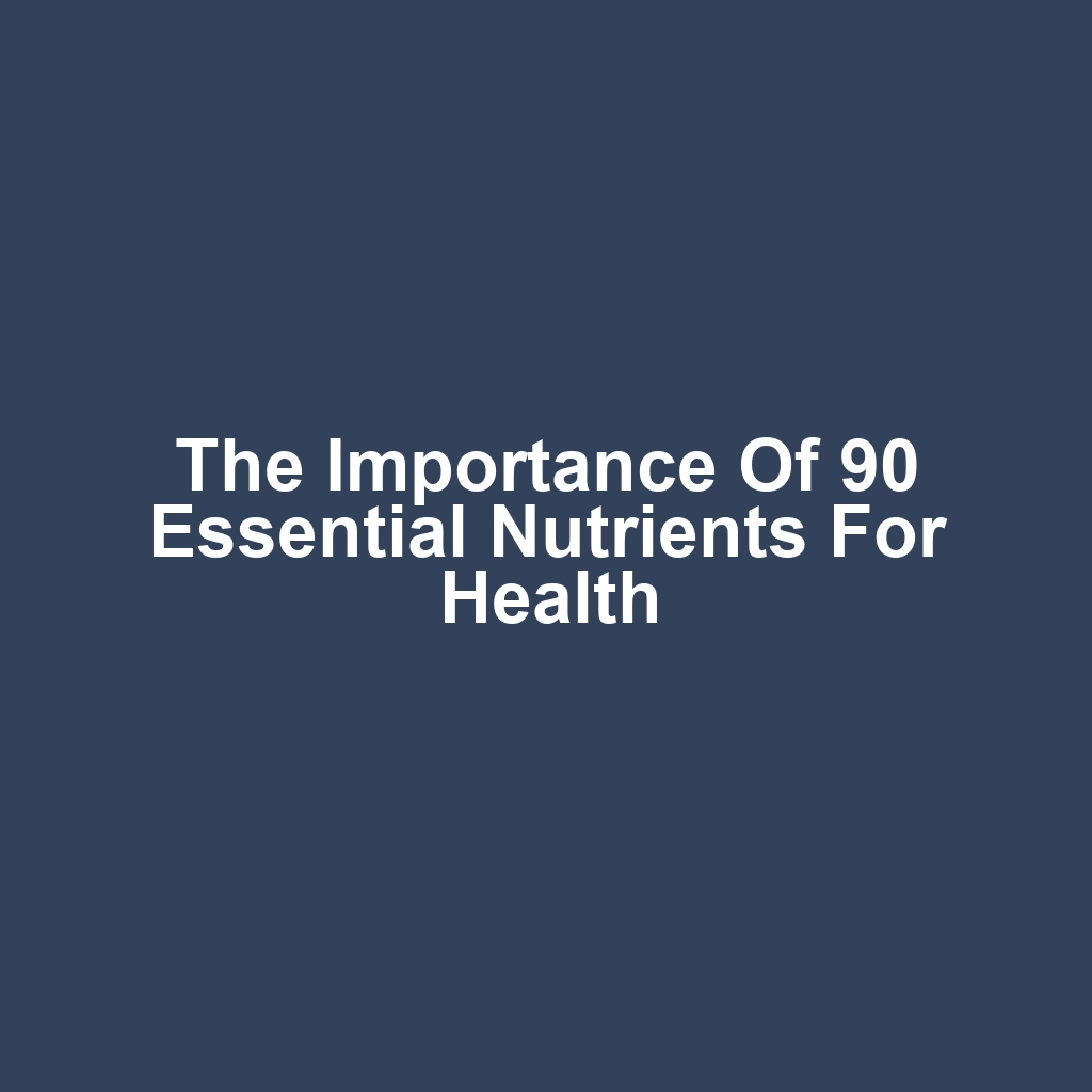 The Importance of 90 Essential Nutrients for Health