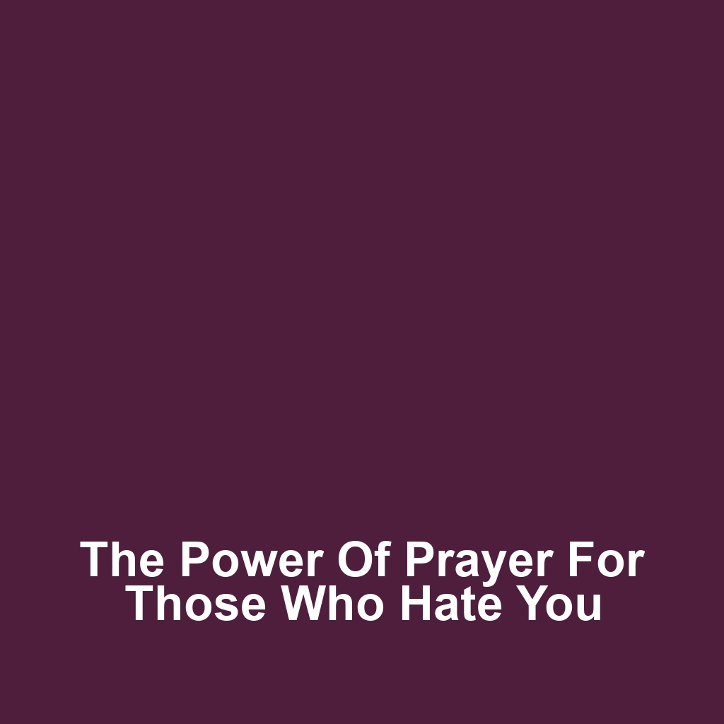 The Power of Prayer for Those Who Hate You