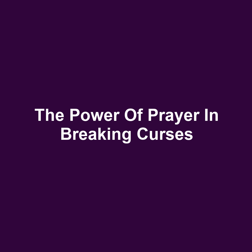 The Power of Prayer in Breaking Curses