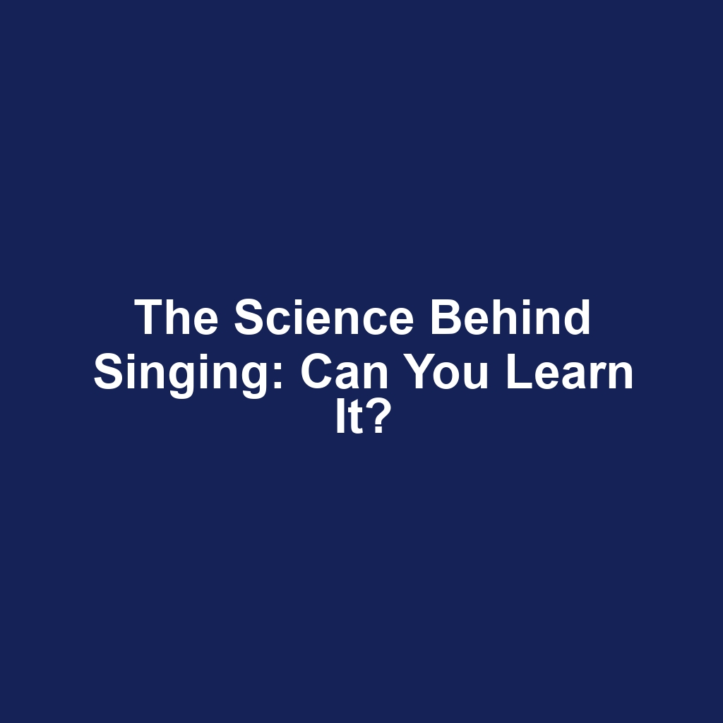 The Science Behind Singing: Can You Learn It?