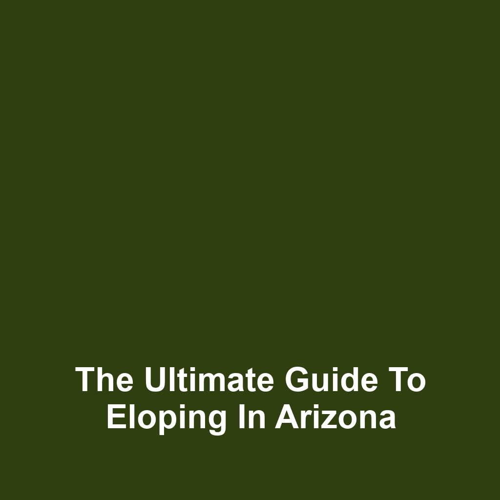 The Ultimate Guide to Eloping in Arizona
