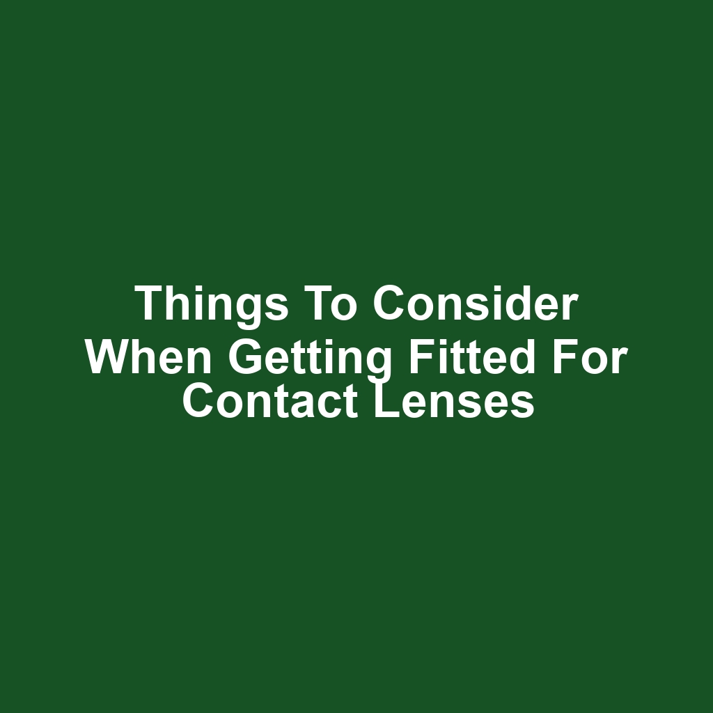 Things to Consider When Getting Fitted for Contact Lenses