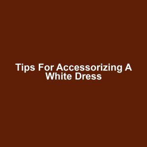 Tips for Accessorizing a White Dress