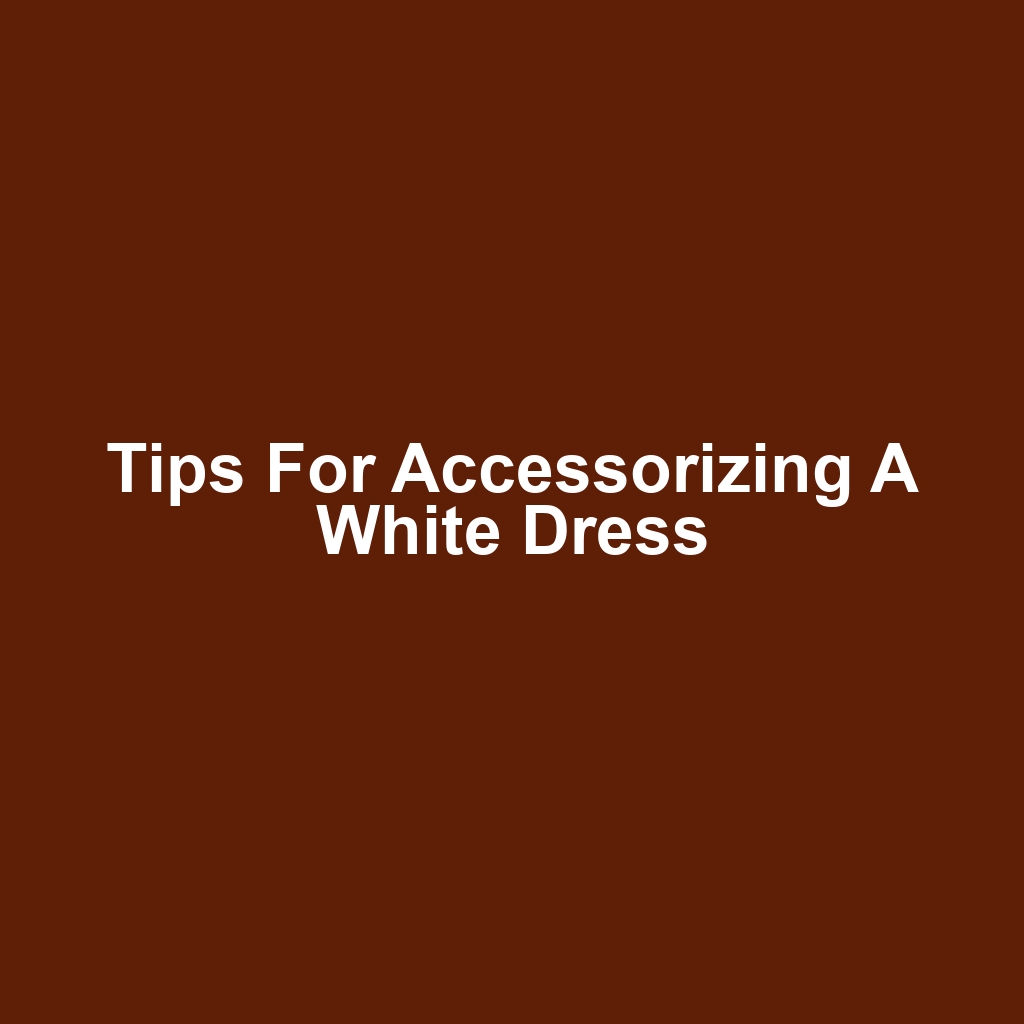 Tips for Accessorizing a White Dress