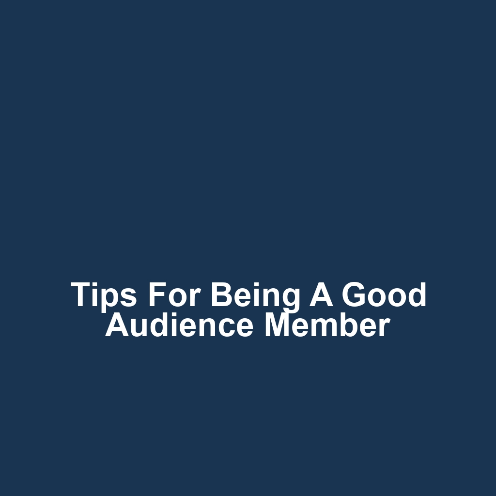 Tips for Being a Good Audience Member