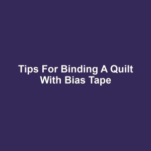 Tips for binding a quilt with bias tape