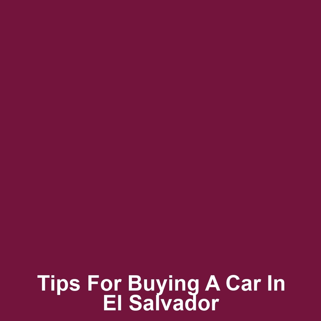 Tips for Buying a Car in El Salvador