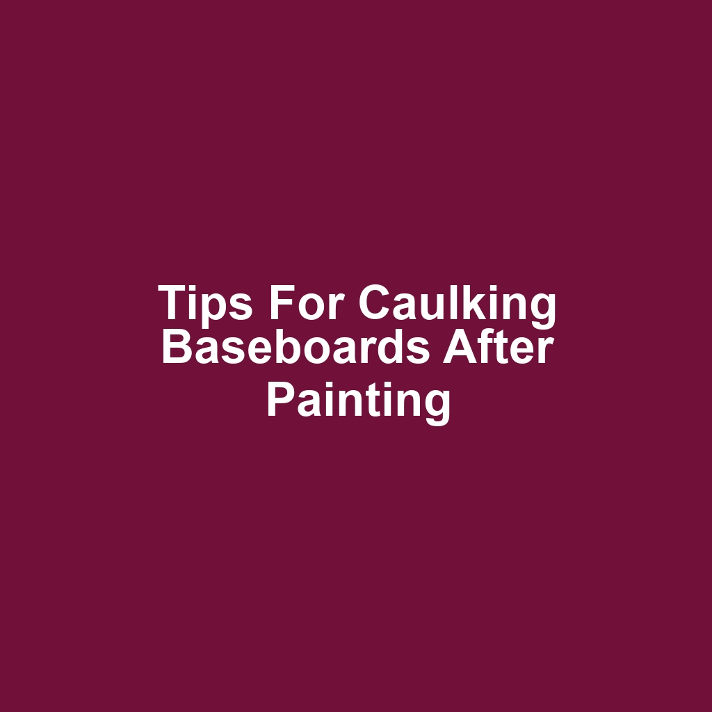 Tips for Caulking Baseboards After Painting