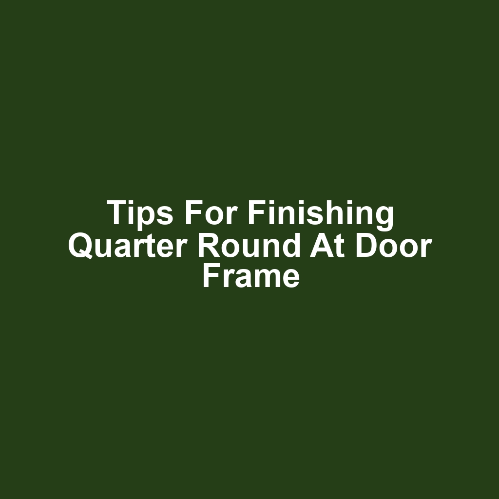 Tips for Finishing Quarter Round at Door Frame