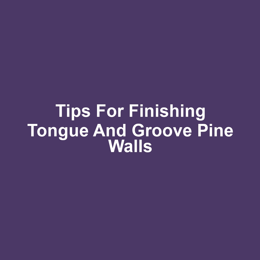 Tips for Finishing Tongue and Groove Pine Walls
