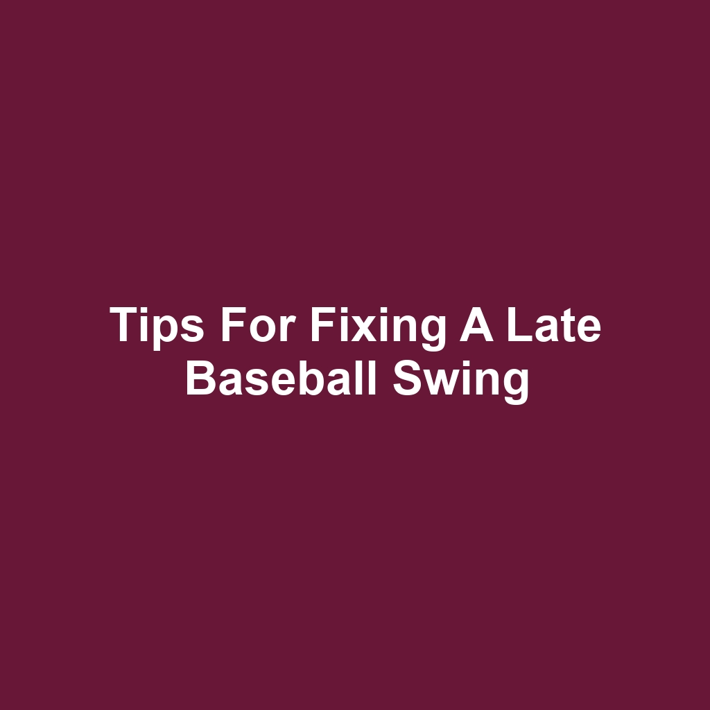 Tips for Fixing a Late Baseball Swing