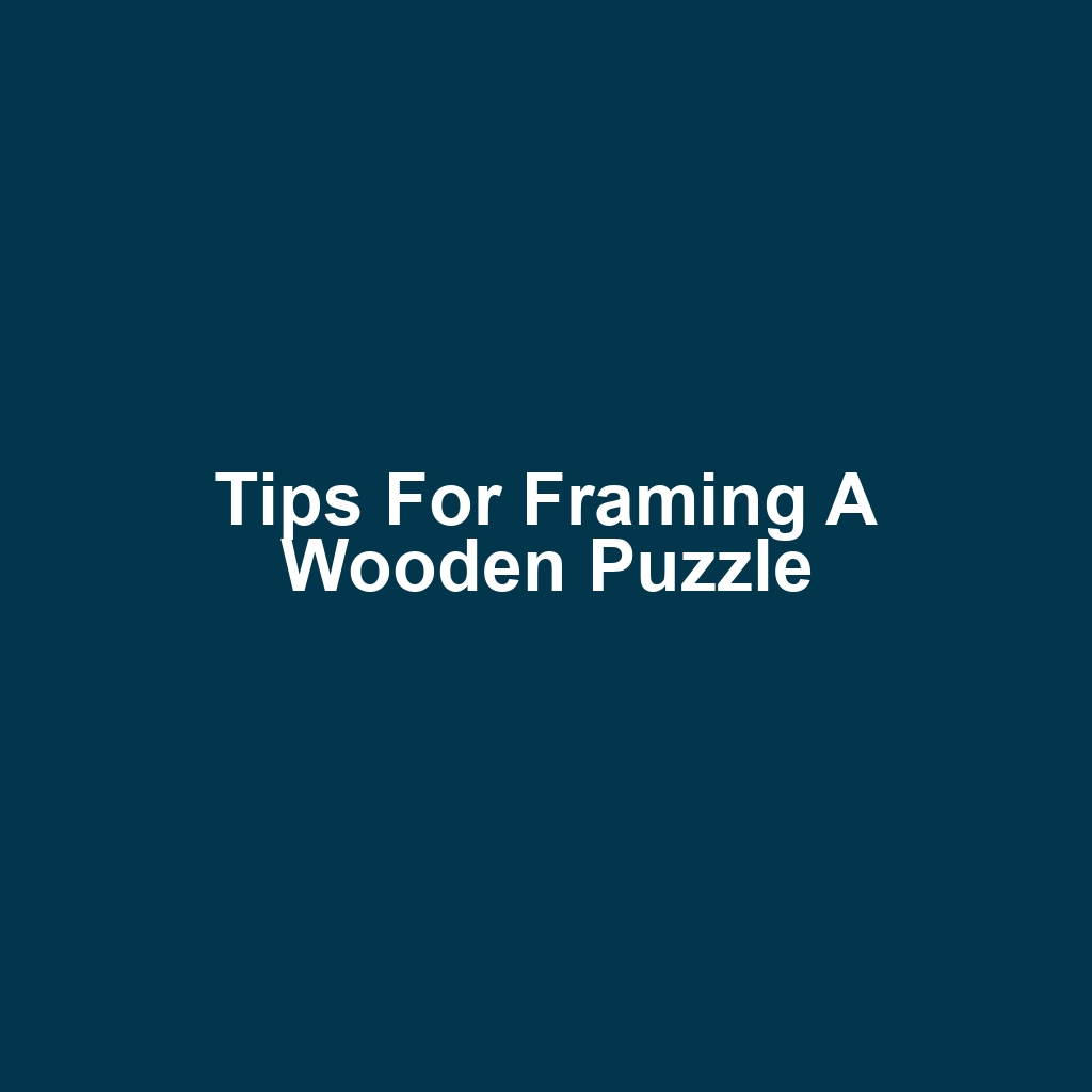 Tips for Framing a Wooden Puzzle