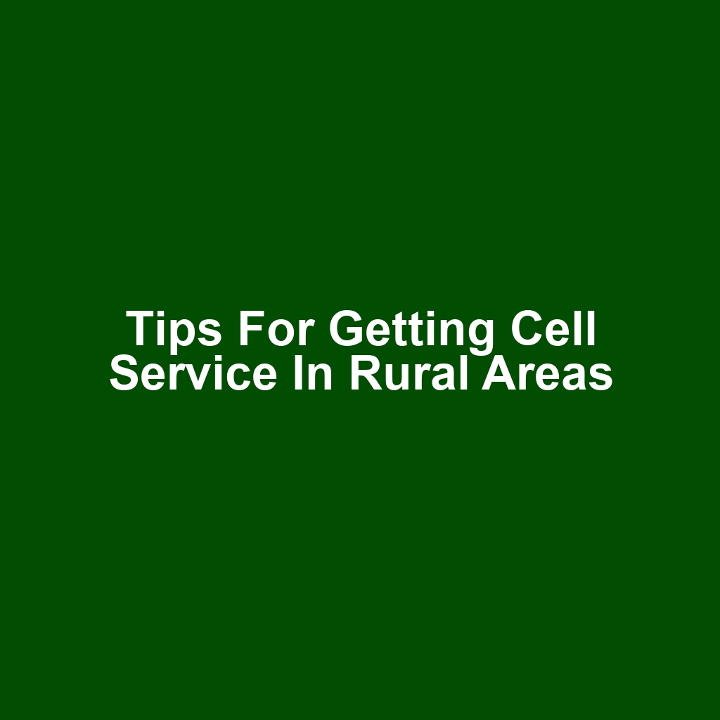Tips for Getting Cell Service in Rural Areas