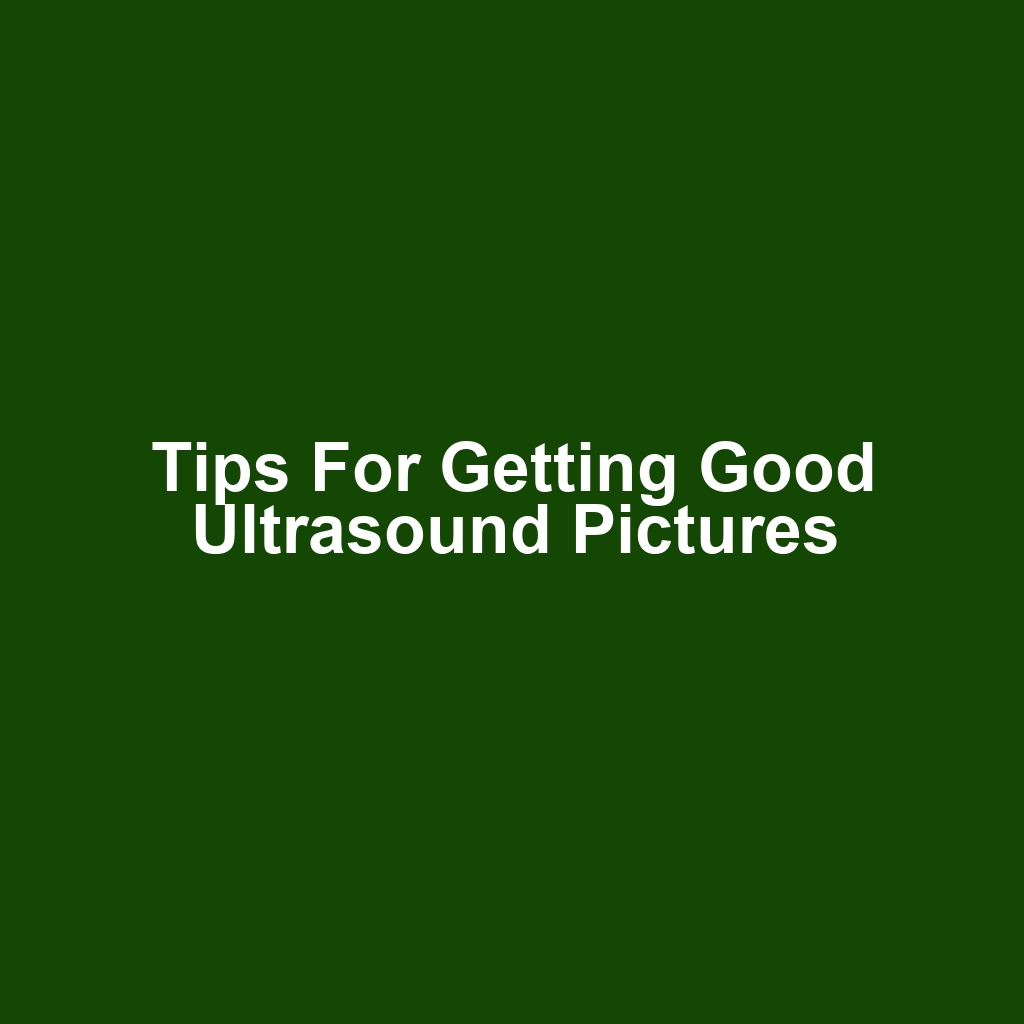 Tips for Getting Good Ultrasound Pictures