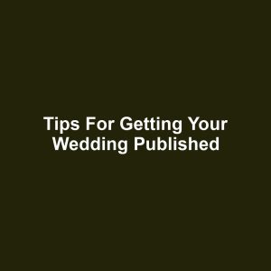 Tips for Getting Your Wedding Published