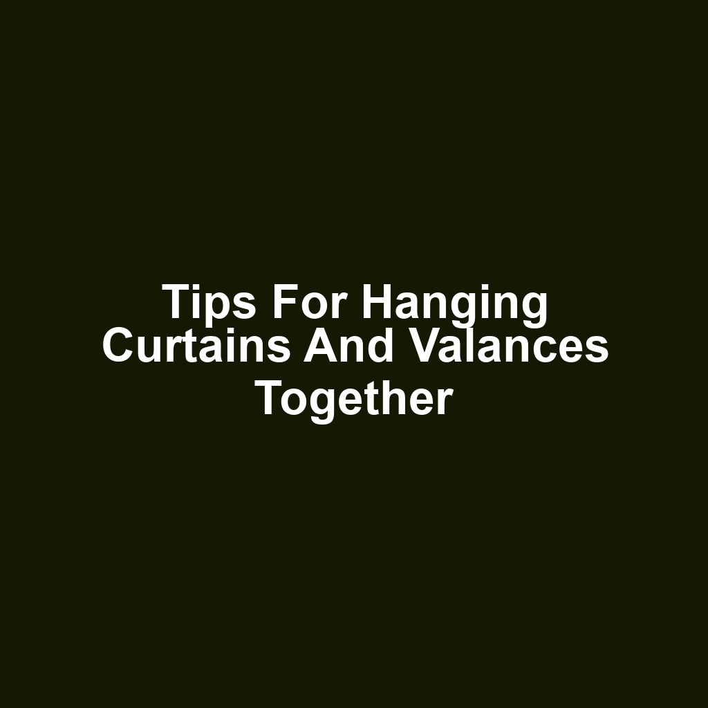 Tips for Hanging Curtains and Valances Together