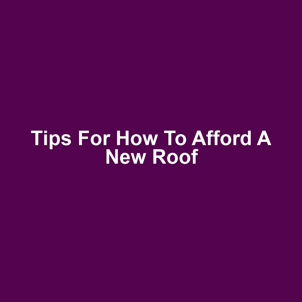 Tips for How to Afford a New Roof