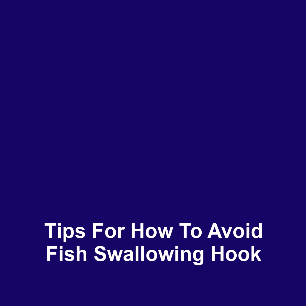 Tips for How to Avoid Fish Swallowing Hook