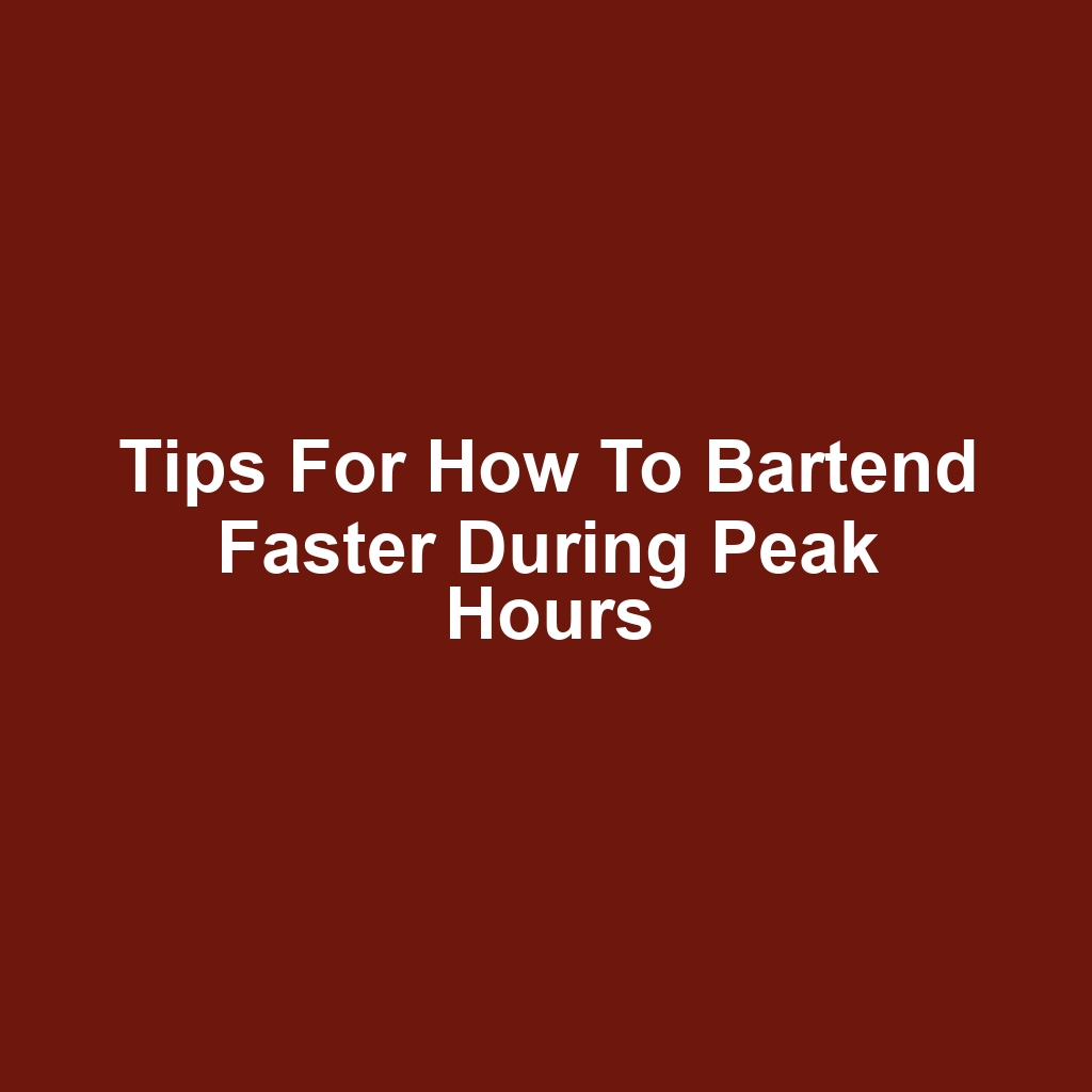 Tips for How to Bartend Faster During Peak Hours