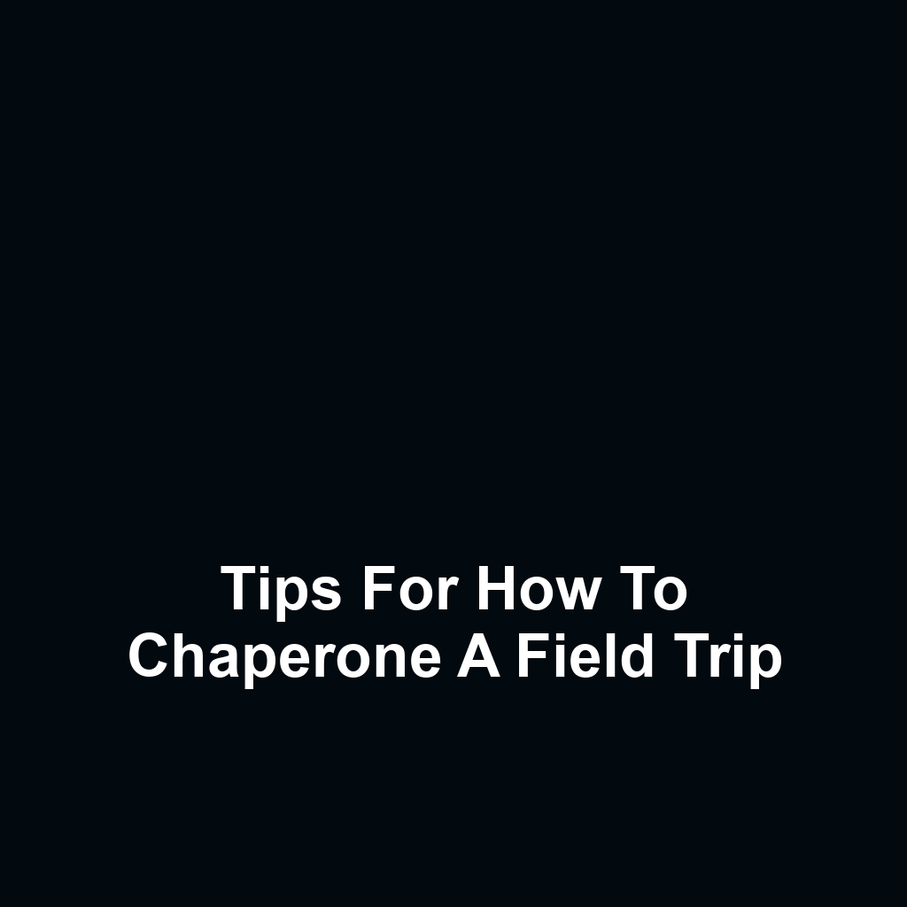 Tips for How to Chaperone a Field Trip