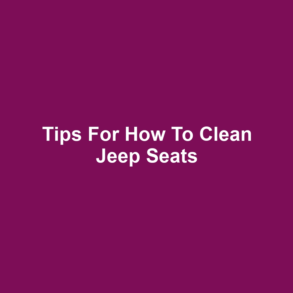 Tips for How to Clean Jeep Seats