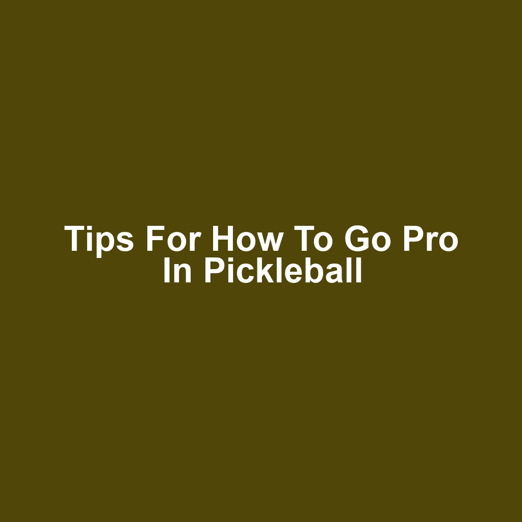 Tips for How to Go Pro in Pickleball