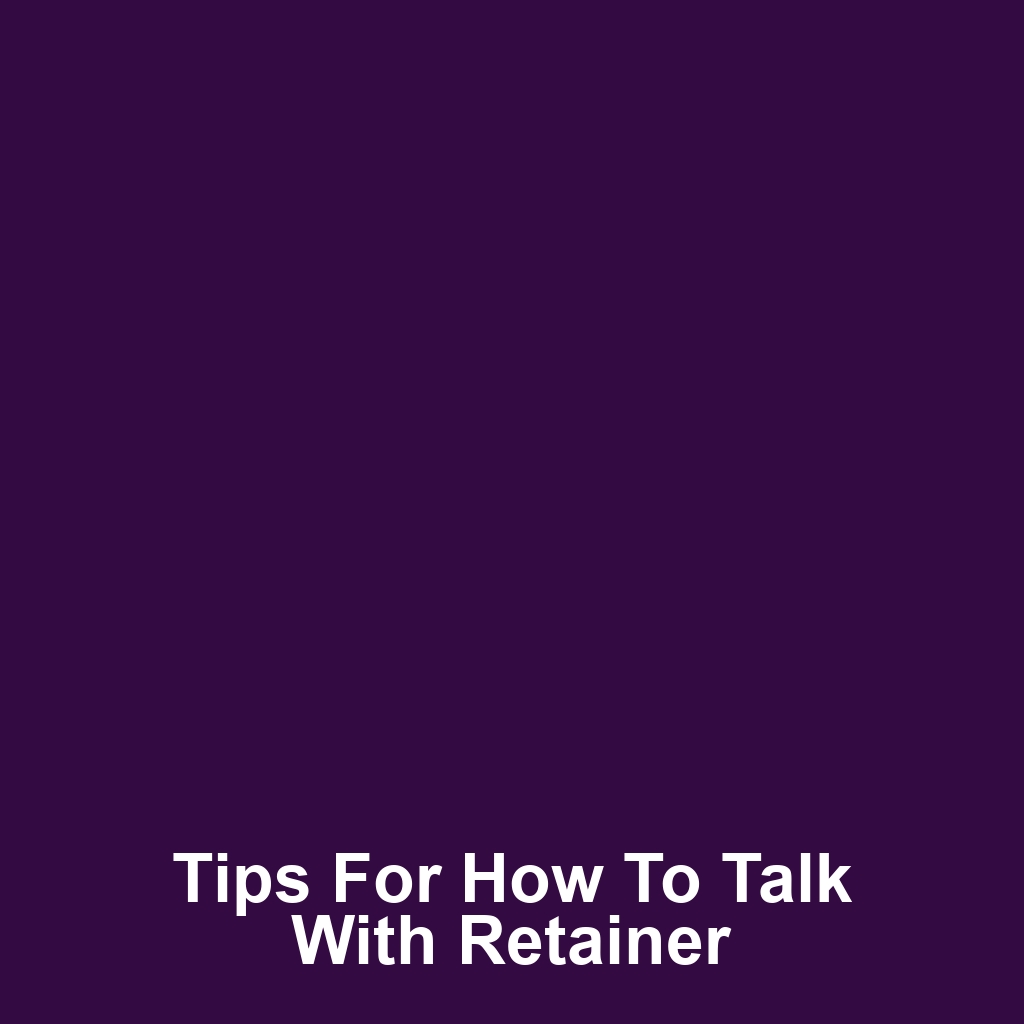 Tips for how to talk with retainer