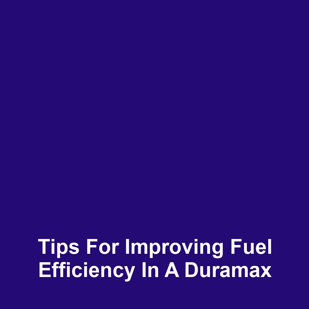 Tips for Improving Fuel Efficiency in a Duramax