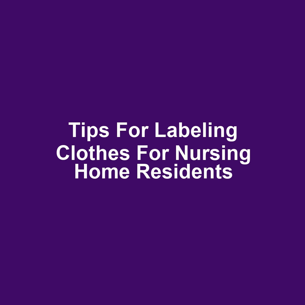 Tips for Labeling Clothes for Nursing Home Residents