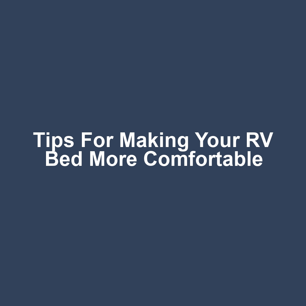 Tips for Making Your RV Bed More Comfortable
