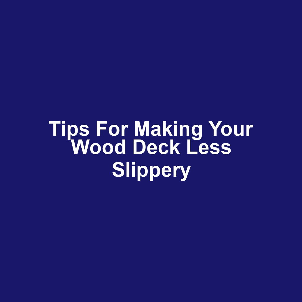 Tips for Making Your Wood Deck Less Slippery