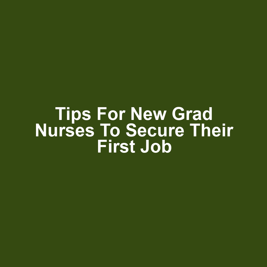 Tips for New Grad Nurses to Secure Their First Job