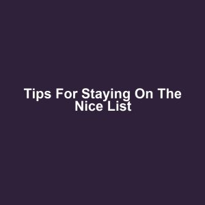 Tips for Staying on the Nice List