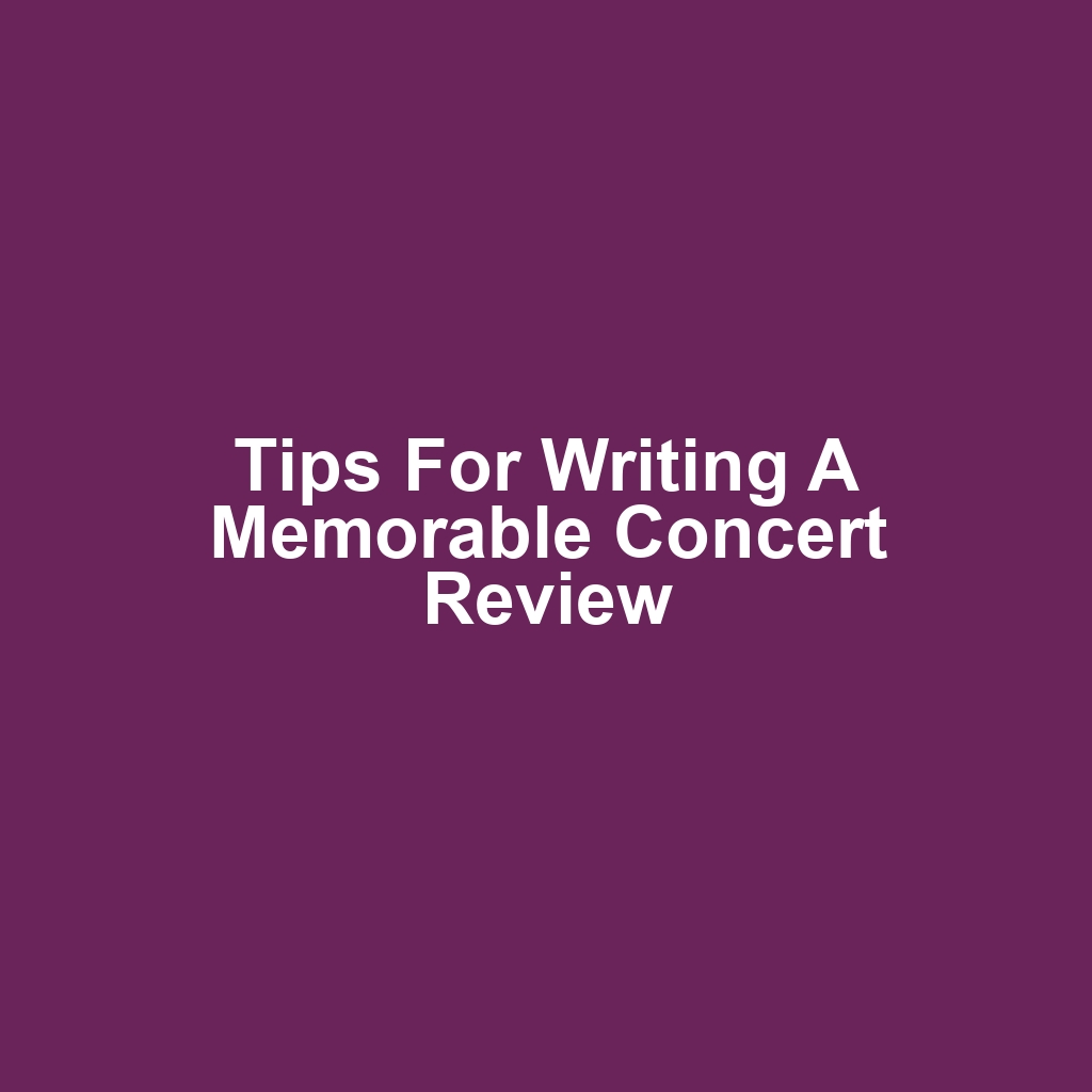 Tips for Writing a Memorable Concert Review